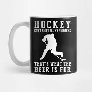 "Hockey Can't Solve All My Problems, That's What the Beer's For!" Mug